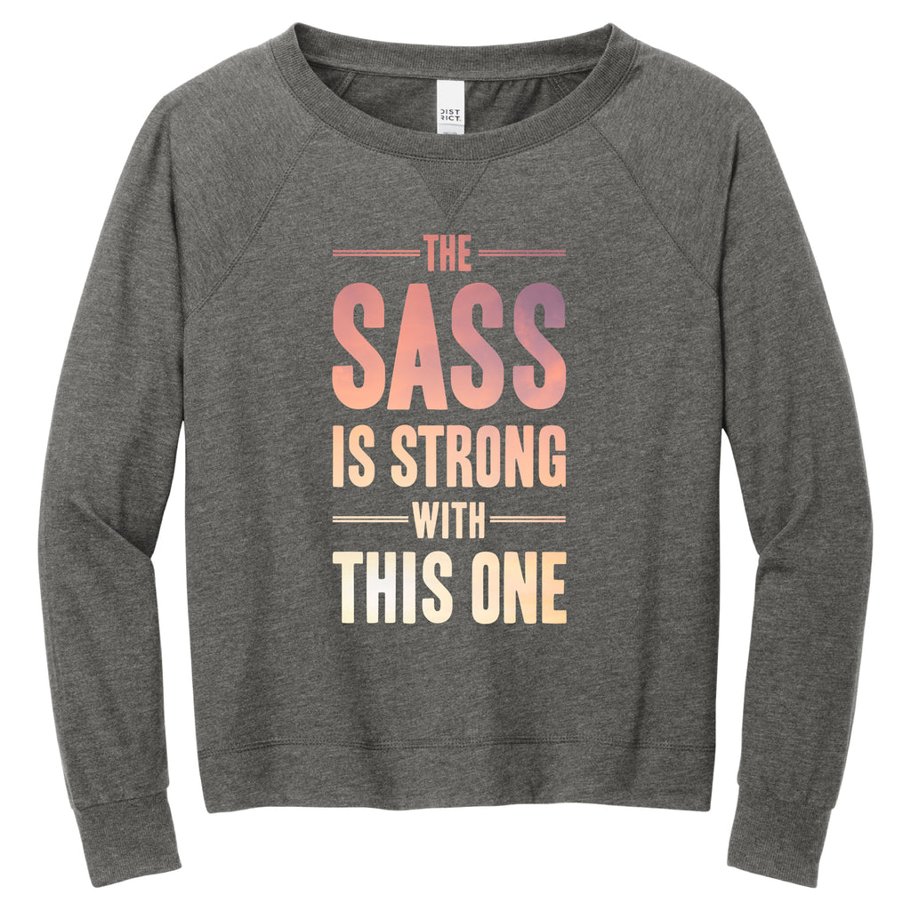 The Sass is Strong with this one ( Light Weight French Terry Crew ) - FitnessTeeCo