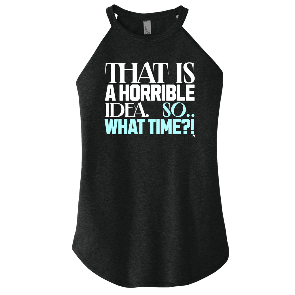 That is a Horrible Idea SO... What Time?! - FitnessTeeCo