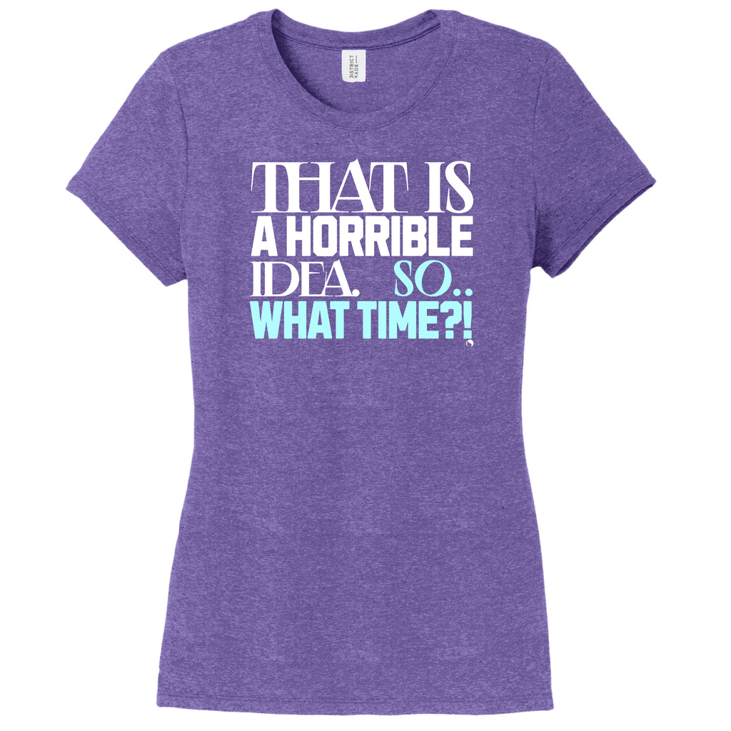 (NEW Purple) That is a Horrible Idea SO... What Time?! - FitnessTeeCo