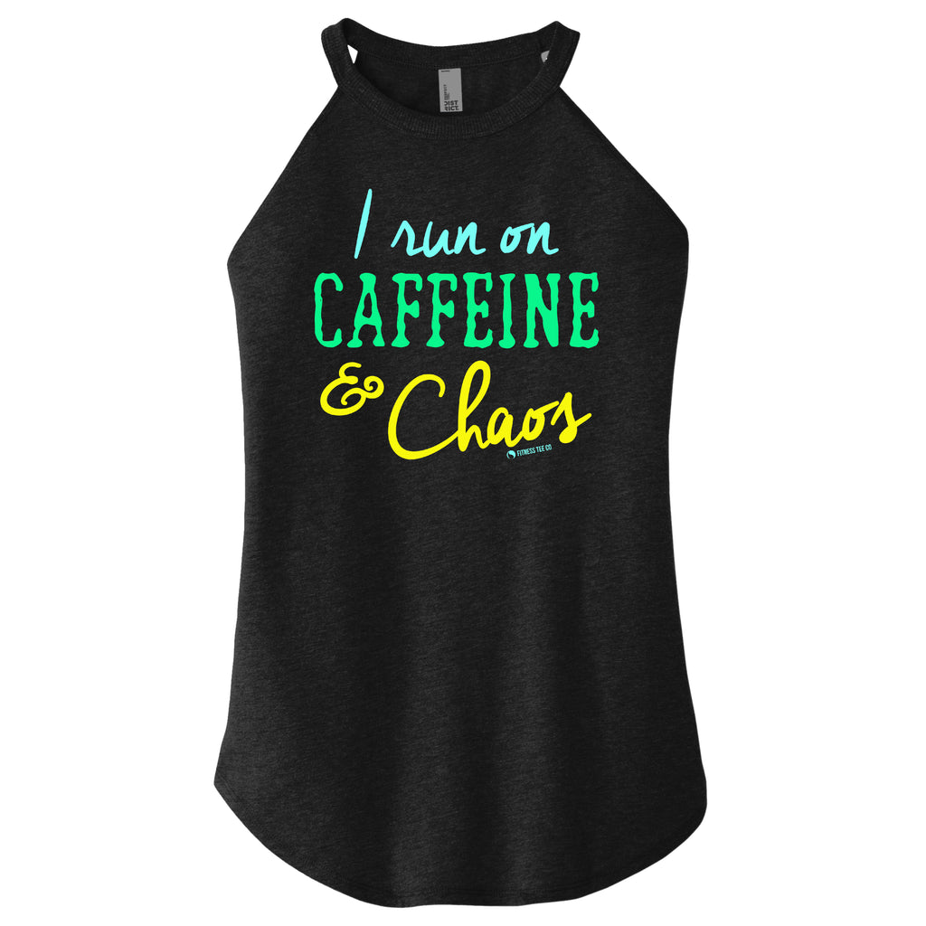 I run on Caffeine and Chaos