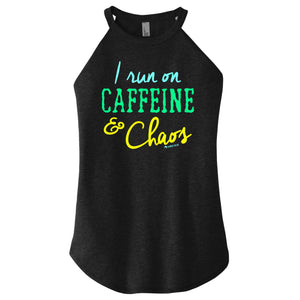 I run on Caffeine and Chaos