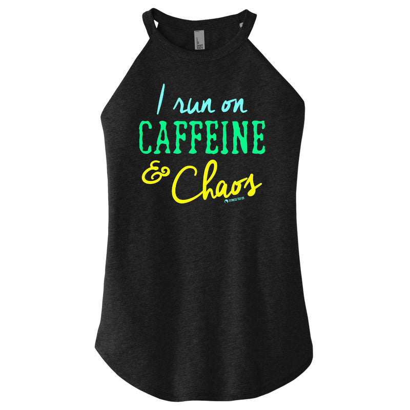 I run on Caffeine and Chaos